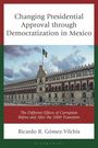 Ricardo R Gómez-Vilchis: Changing Presidential Approval Through Democratization in Mexico, Buch