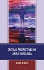 "CRITICAL PERSPECTIVES ON AKIRA KUROSAWA" von Sean D. O'Reilly. Illustration: Person in blauer Kleidung am Wasser.