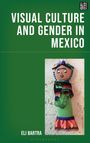 Eli Bartra: Visual Culture and Gender in Mexico, Buch