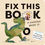 Editors of Silver Dolphin Books: Fix This Book: A Dinosaur Broke It!, Buch