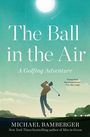 Michael Bamberger: The Ball in the Air, Buch