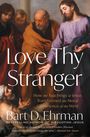 Text: "Love Thy Stranger", "How the Teachings of Jesus Transformed the Moral Conscience of the West", "Bart D. Ehrman".  
Illustration: Jesus und Männer.