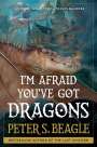 Peter S Beagle: I'm Afraid You've Got Dragons, Buch