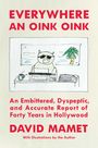 David Mamet: Everywhere an Oink Oink: An Embittered, Dyspeptic, and Accurate Report of Forty Years in Hollywood, Buch