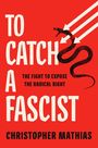 Roter Hintergrund, Text: "TO CATCH A FASCIST. THE FIGHT TO EXPOSE THE RADICAL RIGHT. CHRISTOPHER MATHIAS." Schwarze Schlange.
