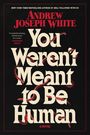 Andrew Joseph White: You Weren't Meant to Be Human, Buch