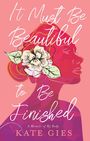 Kate Gies: It Must Be Beautiful to Be Finished, Buch