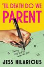 Jess Hilarious: 'Til Death Do We Parent, Buch