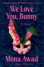 "We Love You, Bunny", "A Novel", "Mona Awad". Blumenmaske auf blauem Rosenhintergrund.