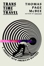 "TRANS TIME TRAVEL", "THOMAS PAGE McBEE", "A JOURNEY INTO AMERICAN HISTORY". Person kriecht in hypnotische Spirale.