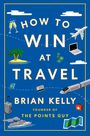 Brian Kelly: How to Win at Travel, Buch