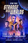 "Star Trek: Strange New Worlds. Toward the Night. James Swallow." Illustrative Darstellung von Charakteren vor einem futuristischen Hintergrund mit Planeten und Sternen.
