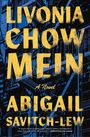 "LIVONIA CHOW MEIN A Novel ABIGAIL SAVITCH-LEW". Blaues Gebäude mit Treppen im Hintergrund.