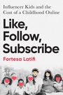 Fortesa Latifi: Like, Follow, Subscribe, Buch