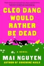 CLEO DANG WOULD RATHER BE DEAD. A Novel. MAI NGUYEN, AUTHOR OF SUNSHINE NAILS. Frau liegt in Wiese mit Blumen.