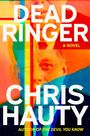 "DEAD RINGER", "A NOVEL", "CHRIS HAUTY", "AUTHOR OF THE DEVIL YOU KNOW" auf einem farbenfrohen Porträt-Hintergrund.