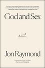 "God and Sex" von Jon Raymond. Zitat von Hernan Diaz: "Es ist schwer, aufzuhören, es zu lesen." Schlichtes Design.