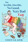 Eliot Glazer: The Terrible, Horrible, No Good, Very Bad Gay, Buch