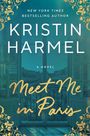 "NEW YORK TIMES BESTSELLING AUTHOR KRISTIN HARMEL A Novel Meet Me in Paris." Blick auf Pariser Dächer durch Fenster.
