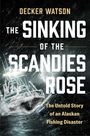 "DECKER WATSON, THE SINKING OF THE SCANDIES ROSE, The Untold Story of an Alaskan Fishing Disaster." Ein eisiges Schiff in einem Sturm.