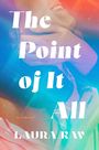 Text: "The Point of It All", "a novel", "LAURA KAY". Farbige, lebendige Überlagerung mit lächelndem Gesicht und Händen.