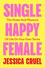 „SINGLE HAPPY FEMALE; The Power And Pleasure Of Life On Your Own Terms; JESSICA CRUEL“ in pink und rot auf gelbem Hintergrund.