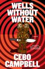 Der Text "WELLS WITHOUT WATER" und "CEBO CAMPBELL" dominiert. Eine Illustration zeigt eine Holzfigur mit einem Messer.