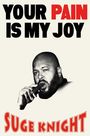 Text: "YOUR PAIN IS MY JOY" und "SUGE KNIGHT". Schwarz-Weiß-Bild eines Mannes mit Zigarren.