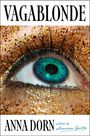 Titel: VAGABLONDE, Autorenname: ANNA DORN, Text: "A Novel". Detailreiches Auge mit Goldglitter.