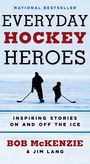NATIONAL BESTSELLER. EVERYDAY HOCKEY HEROES. Inspiring Stories On and Off the Ice. BOB McKENZIE & JIM LANG. Silhouetten von zwei Eishockeyspielern auf einer Eisfläche.