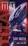 Text: "Star Trek Titan. Sight Unseen. New York Times Bestselling Author James Swallow." Raumschiff fliegt über Planetenoberfläche.