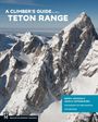 Reynold Jackson: A Climber's Guide to the Teton Range, 4th Edition, Buch