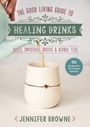 Jennifer Browne: Good Living Guide to Healing Drinks, Buch