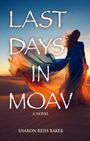 Text: "Last Days in Moav: A Novel. Sharon Reiss Baker." Eine Frau im wehenden Kleid steht in einer Wüstenlandschaft bei Sonnenuntergang.