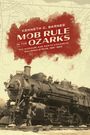 Kenneth C Barnes: Mob Rule in the Ozarks, Buch