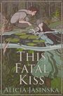 Alicia Jasinska: This Fatal Kiss, Buch