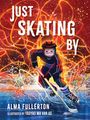 „JUST SKATING BY“ in großen Buchstaben, darunter „ALMA FULLERTON“. Ein Kind in Eishockeykleidung mit dynamischen Farben.