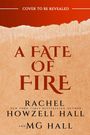 "A FATE OF FIRE" steht in großer roter Schrift. Autoren: Rachel Howzell Hall, MG Hall. Hintergrund in rot und beige.