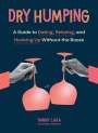 Tawny Lara: Dry Humping: A Guide to Dating, Relating, and Hooking Up Without the Booze, Buch