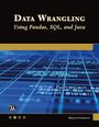 Oswald Campesato: Campesato, O: Data Wrangling Using Pandas, SQL, and Java, Buch