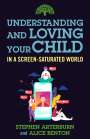 Stephen Arterburn: Understanding and Loving Your Child in a Screen-Saturated World, Buch