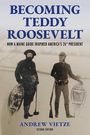 Andrew Vietze: Becoming Teddy Roosevelt, Buch