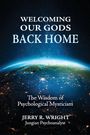 Text: "Welcoming Our Gods Back Home. The Wisdom of Psychological Mysticism. Jerry R. Wright, Jungian Psychoanalyst." 

Hintergrund: Erdblick-Weltraumaufnahme.