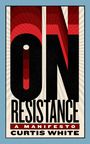 Curtis White: On Resistance, Buch
