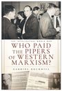 Gabriel Rockhill: Who Paid the Pipers of Western Marxism?, Buch