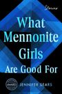 Jennifer Sears: What Mennonite Girls Are Good for, Buch
