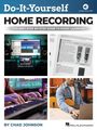 Chad Johnson: Do-It-Yourself Home Recording - The Best Step-By-Step Guide to Start Recording from Your Own Home, Buch