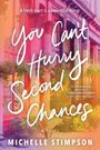 Auf dem Cover steht in großer, geschwungener Schrift: "You Can't Hurry Second Chances". Darunter: "A Novel" von Michelle Stimpson. Im Hintergrund sind bunte Häuser und Blumen.