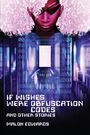 Malon Edwards: If Wishes Were Obfuscation Codes and Other Stories, Buch