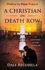 "Preface by Pope Francis. A Christian on Death Row. My Commitment to Those Condemned. Dale Recinella." 

